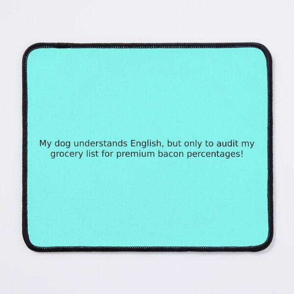 Item preview, My dog understands English, but only to audit my grocery list for premium bacon percentages! designed and sold by English Learning.