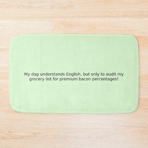 Item preview, My dog understands English, but only to audit my grocery list for premium bacon percentages! designed and sold by English Learning.