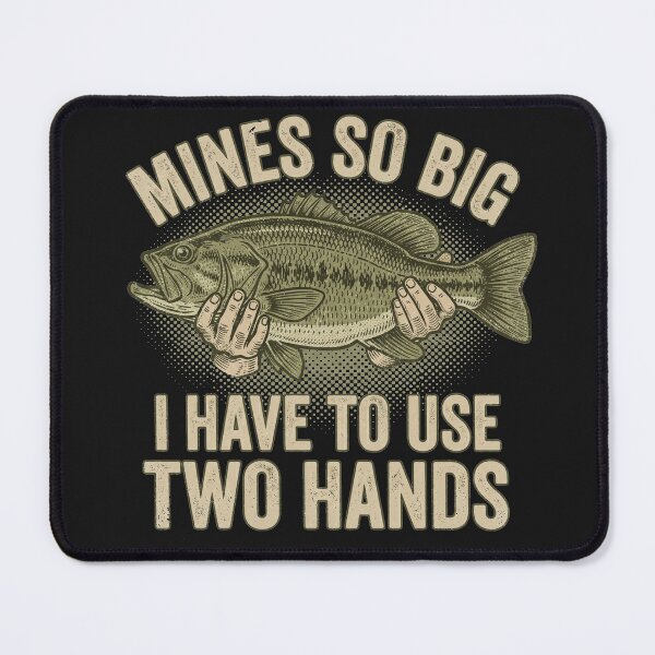 Item preview, Mines So Big I Have To Use Two Hands - Funny Dirty Bass Fishing Joke designed and sold by AdyKurniawan.