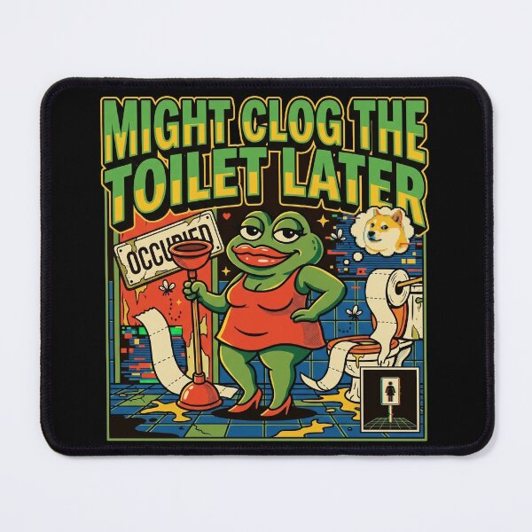 Item preview, Might Clog The Toilet Later Funny Pepe Frog Meme designed and sold by Kitkin.