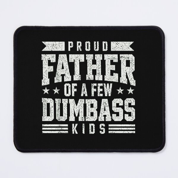 Item preview, Proud Father Of A Few Dumbass Kids Funny Sarcastic Dad designed and sold by haitrieuic96.