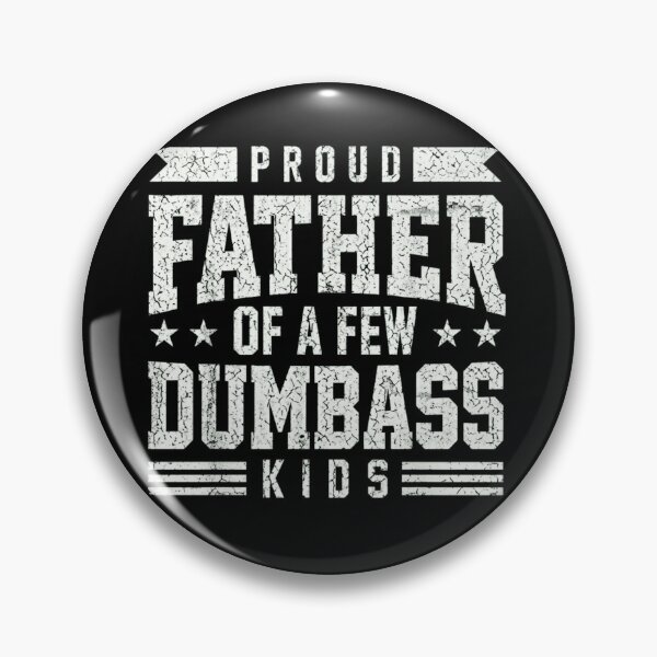 Item preview, Proud Father Of A Few Dumbass Kids Funny Sarcastic Dad designed and sold by haitrieuic96.