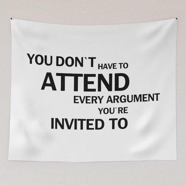 Item preview, You Don’t Have to Attend Every Argument You’re Invited To, Unique designed and sold by villacreativa.