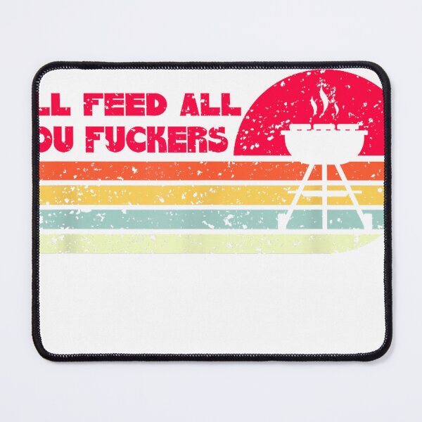 Item preview, BBQ Dad Joke I'll Feed All You Fuckers Barbecue Cookout Chef T-Shirt designed and sold by Badriiiii.