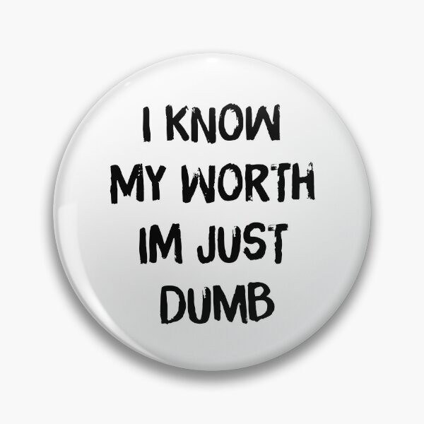Item preview, I Know My Worth I'm Just Dumb designed and sold by archerxhood.
