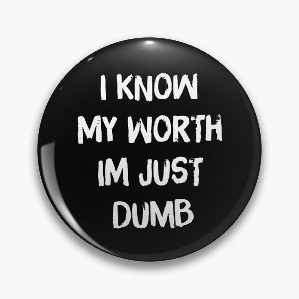 Item preview, I Know My Worth I'm Just Dumb designed and sold by archerxhood.