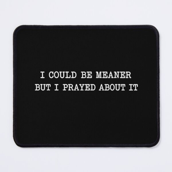 Item preview, I Could Be Meaner But I Prayed About It Funny Christian Quote designed and sold by haitrieuic96.