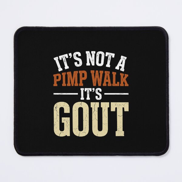 Item preview, It's Not A Pimp Walk It's Gout Gout Sufferer Medical Humor Chronic Pain designed and sold by SofenArt.