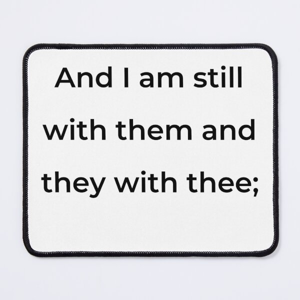 Item preview, "And I am still with them and they with thee;" - print black designed and sold by ariksworld.
