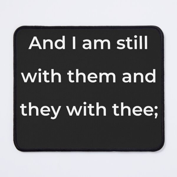Item preview, "And I am still with them and they with thee;" - print white designed and sold by ariksworld.