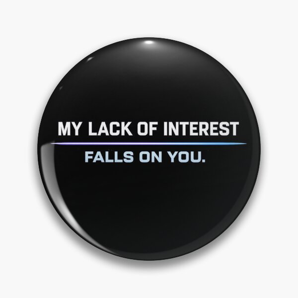 Item preview, My Lack Of Interest Falls On You Funny Sarcastic Quote designed and sold by Kevin Shearer.