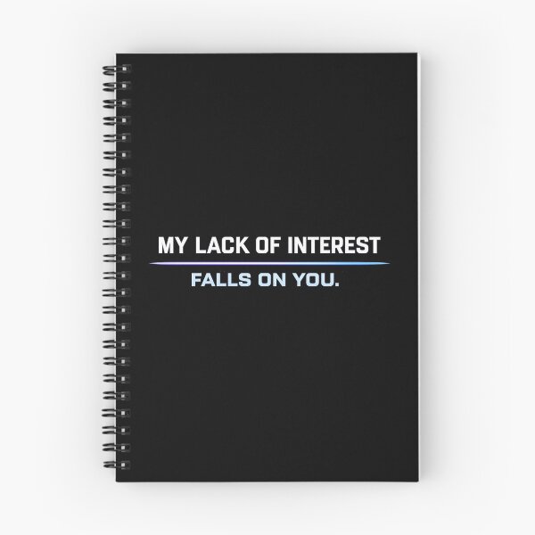 Item preview, My Lack Of Interest Falls On You Funny Sarcastic Quote designed and sold by Kevin Shearer.