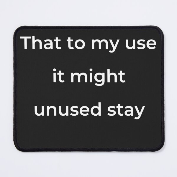 Item preview, "That to my use it might unused stay" - print white designed and sold by ariksworld.