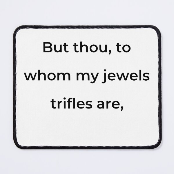 Item preview, "But thou, to whom my jewels trifles are," - print black designed and sold by ariksworld.