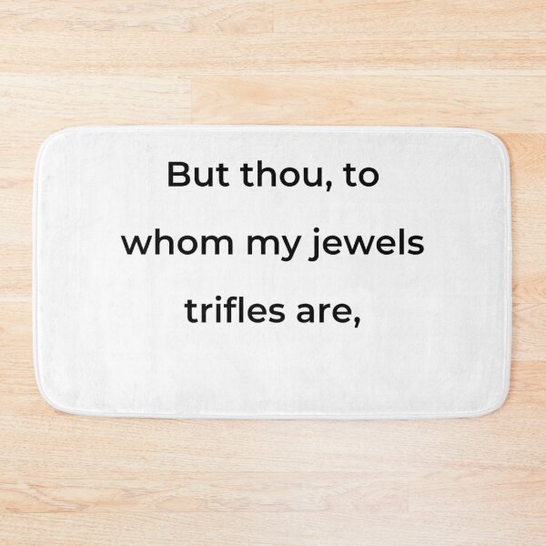 Item preview, "But thou, to whom my jewels trifles are," - print black designed and sold by ariksworld.