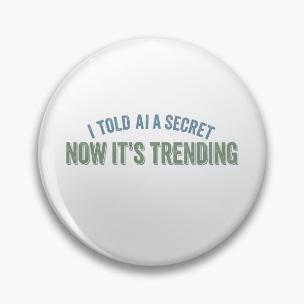 Item preview, I Told AI A Secret Now It Trending Funny AI Humor designed and sold by Yellowriversss.