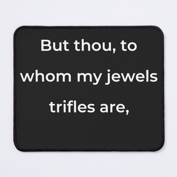Item preview, "But thou, to whom my jewels trifles are," - print white designed and sold by ariksworld.