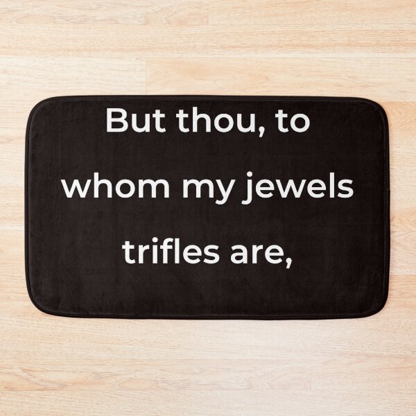 Item preview, "But thou, to whom my jewels trifles are," - print white designed and sold by ariksworld.