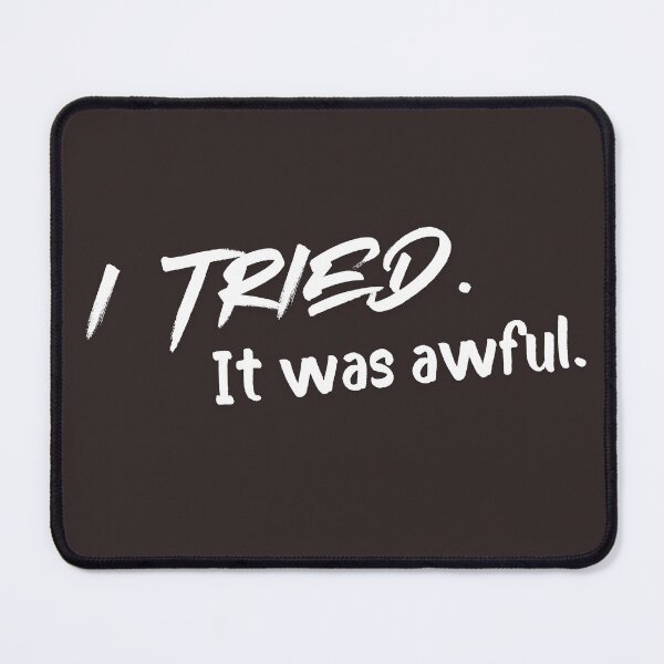 Item preview, I Tried It Was Awful Funny Sarcastic Shirt Minimalist Humor Quote designed and sold by Anya86.
