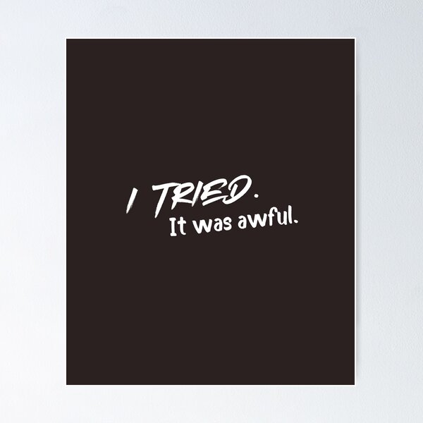 Item preview, I Tried It Was Awful Funny Sarcastic Shirt Minimalist Humor Quote designed and sold by Anya86.