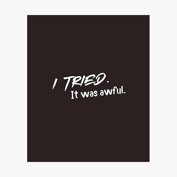 Item preview, I Tried It Was Awful Funny Sarcastic Shirt Minimalist Humor Quote designed and sold by Anya86.