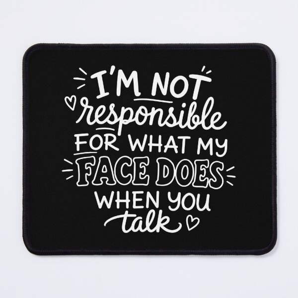 Item preview, I'm Not Responsible For What My Face Does When You Talk, Sarcastic, Smartass, Funny Sarcasm designed and sold by toongstudio.