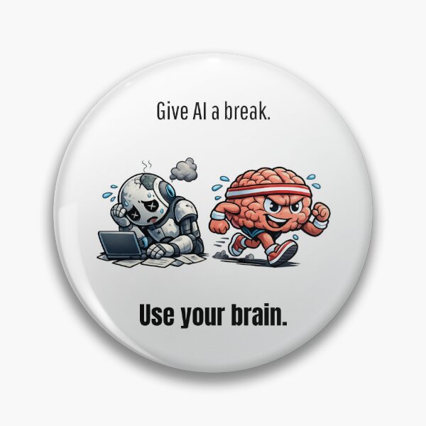 Item preview, Give AI a break. Use your brain. designed and sold by RickTShop.
