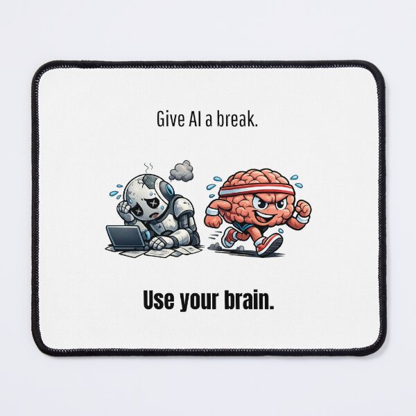 Item preview, Give AI a break. Use your brain. designed and sold by RickTShop.