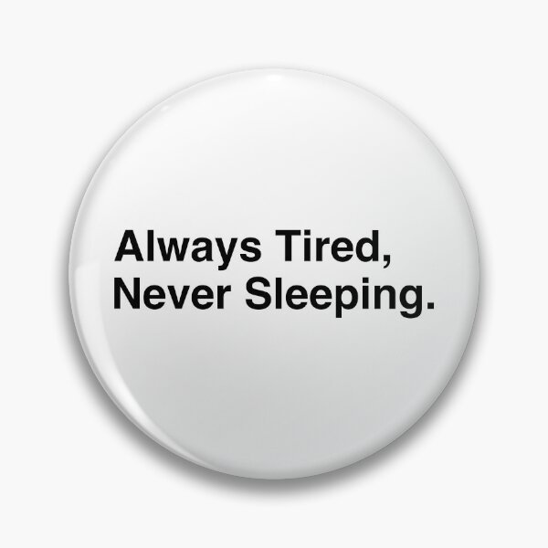 Item preview, Always Tired Never Sleeping Funny Insomnia Quote designed and sold by ZappyP.