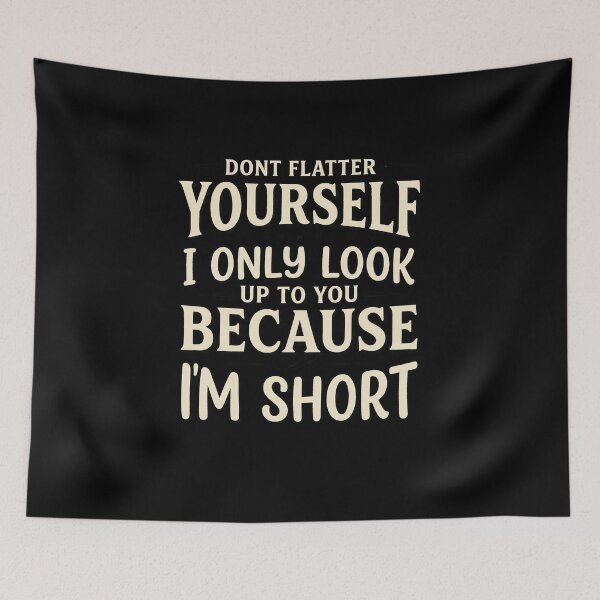 Item preview, Funny Dont Flatter Yourself I Only Look Up To You Because Im Short Art designed and sold by elderberry.