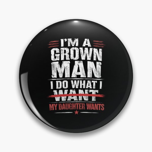 Item preview, I'm A Grown Man I Do What My Daughter Wants Funny Dad Father Daughter designed and sold by FormalDehyena.