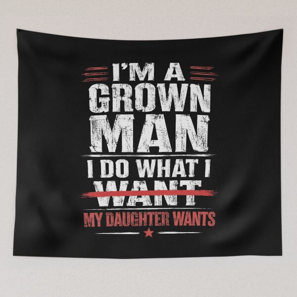 Item preview, I'm A Grown Man I Do What My Daughter Wants Funny Dad Father Daughter designed and sold by FormalDehyena.