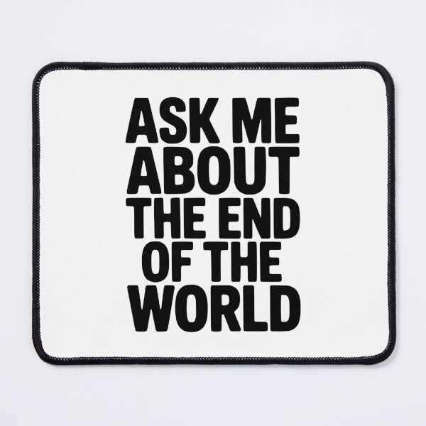 Item preview, Ask Me About The End Of The World designed and sold by Frank Ring.