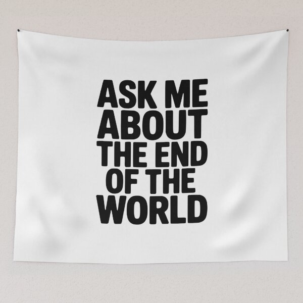Item preview, Ask Me About The End Of The World designed and sold by Frank Ring.