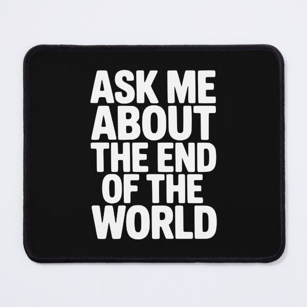 Item preview, Ask Me About The End Of The World designed and sold by Frank Ring.