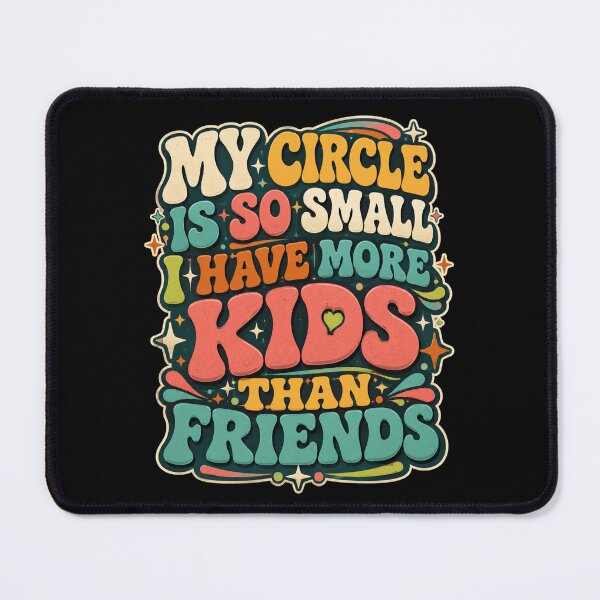 Item preview, My Circle Is So Small I Have More Kids Than Friends Parent Life Motherhood Fatherhood Humor designed and sold by FormalDehyena.