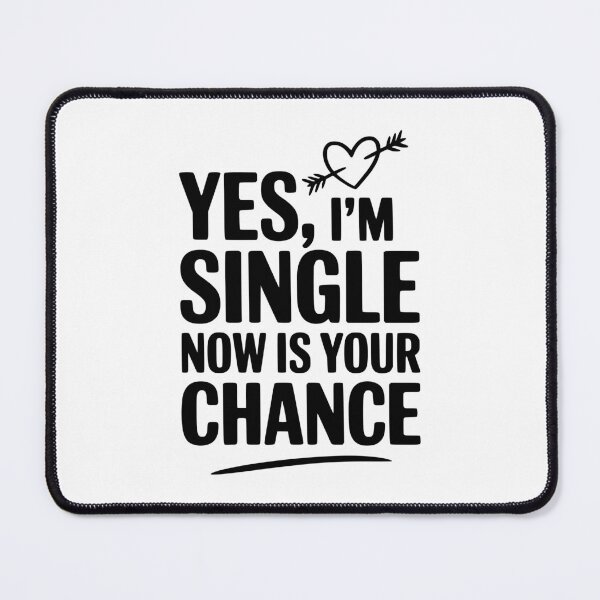 Item preview, Yes, I'm Single Now Is Your Chance designed and sold by Frank Ring.