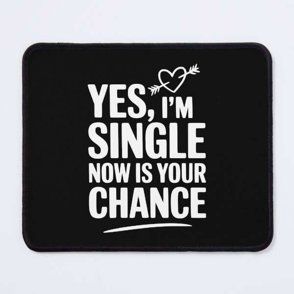 Item preview, Yes, I'm Single Now Is Your Chance designed and sold by Frank Ring.
