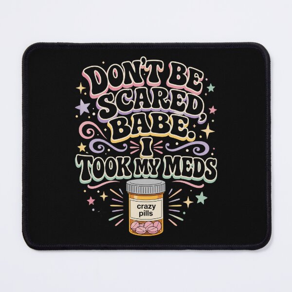 Item preview, Don't Be Scared, Babe. I Took My Meds Mental Health Humor designed and sold by FormalDehyena.