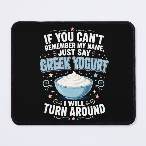Item preview, If You Can't Remember My Name, Just Say Greek Yogurt I Will Turn Around Funny Greek Yogurt Lover Foodie designed and sold by FormalDehyena.