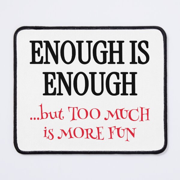 Item preview, Enough Is Enough Funny Philosophy Quote designed and sold by Horningamere.