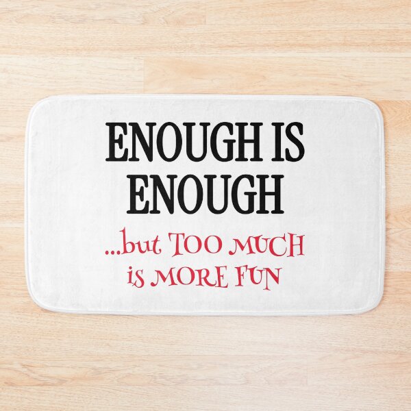 Item preview, Enough Is Enough Funny Philosophy Quote designed and sold by Horningamere.