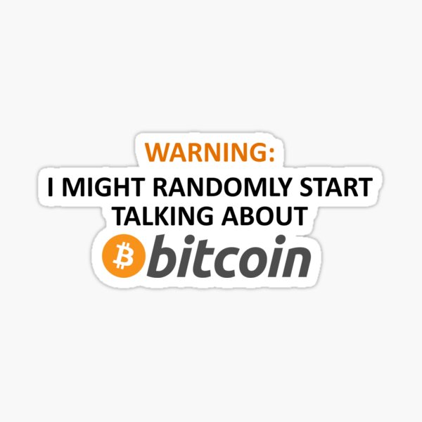 Warning: I Might Randomly Start Talking About Bitcoin Sticker