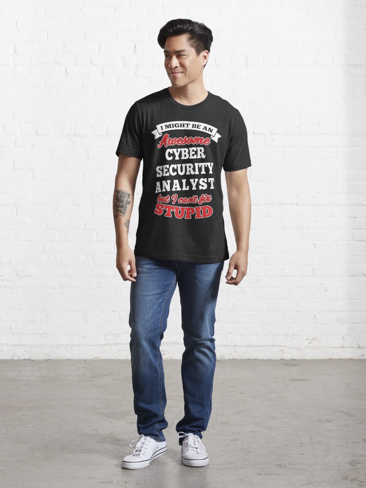 Alternate view of Awesome Cyber Security Analyst But Can't Fix Stupid Essential T-Shirt