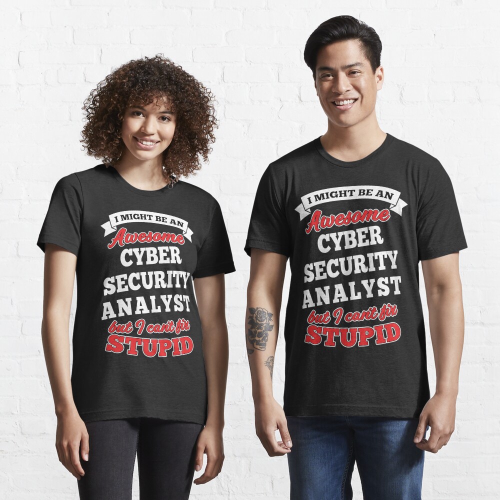 Awesome Cyber Security Analyst But Can't Fix Stupid Essential T-Shirt