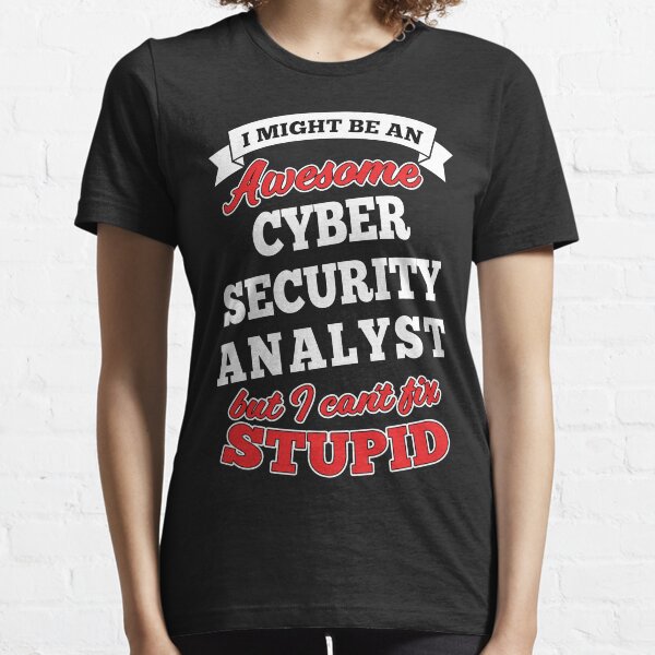 Awesome Cyber Security Analyst But Can't Fix Stupid Essential T-Shirt