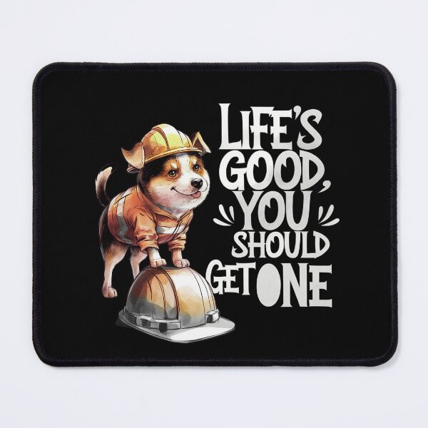 Item preview, Life’s Good, You Should Get One Funny Construction Worker Dog designed and sold by Cool-cat-art.