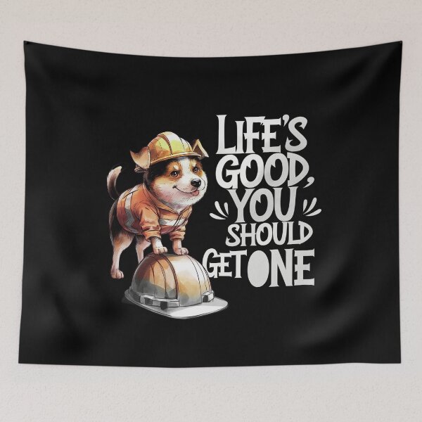 Item preview, Life’s Good, You Should Get One Funny Construction Worker Dog designed and sold by Cool-cat-art.