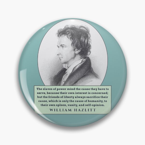 Item preview, William Hazlitt quote: The slaves of power mind the cause they have to serve, because their own interest is concerned; but the friends of liberty always sacrifice their cause, designed and sold by artbleed.