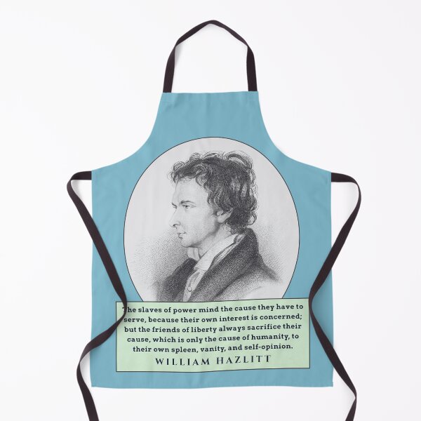 Item preview, William Hazlitt quote: The slaves of power mind the cause they have to serve, because their own interest is concerned; but the friends of liberty always sacrifice their cause, designed and sold by artbleed.